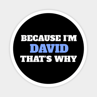 Because I'm David That's Why Magnet